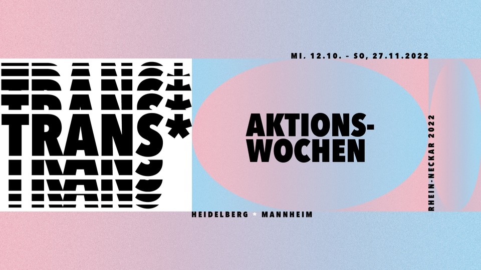 Trans*-Aktionswoche. Mittwoch 12.10. bis Sonntag 27.11. in Heidelberg und Mannheim. Rhein-Neckar 2022.