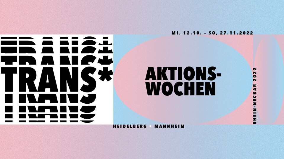 Trans*-Aktionswoche. Mittwoch 12.10. bis Sonntag 27.11. in Heidelberg und Mannheim. Rhein-Neckar 2022.