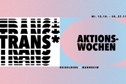 Trans*-Aktionswoche. Mittwoch 12.10. bis Sonntag 27.11. in Heidelberg und Mannheim. Rhein-Neckar 2022.