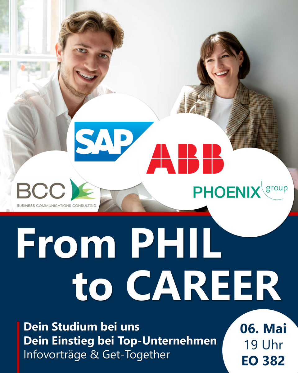 Plakat der Veranstaltung "From Phil To Career" am 6. Mai 2026. In der oberen Hälfte sind Studierende sowie in Reihenfolge von Rechts nach Links die Firmenlogos von BCC, SAP, ABB, Phoenix zu sehen. In der Unteren Hälfte finden sich in weißer Schrift auf blauem Grund Veranstaltungsinformationen.