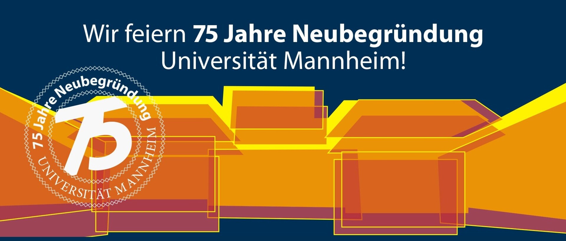 Ein Header zeigt die Uni Mannheim auf abstrakte Weise in orange. Der Schriftzug "Wir feiern 75 Jahre Neubegründung Universität Mannheim!" steht über dem Schloss in weiß.