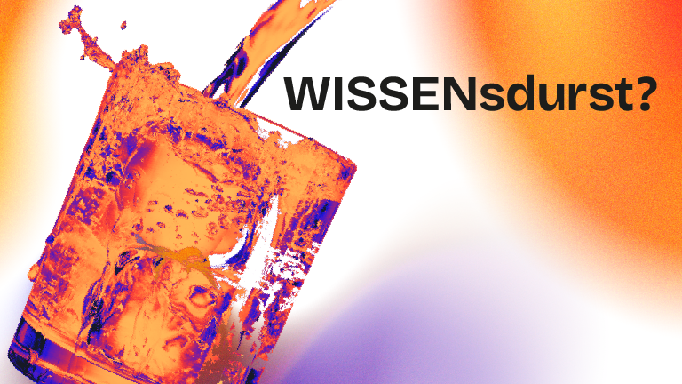 In ein Glas wird eine Flüssigkeit eingeschenkt. Daneben steht WISSENsdurst?
