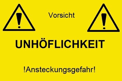 Gelbes Warnschild mit Ausrufezeichen und der Aufschrift "Vorsicht Unhöflichkeit !Ansteckungsgefahr!"