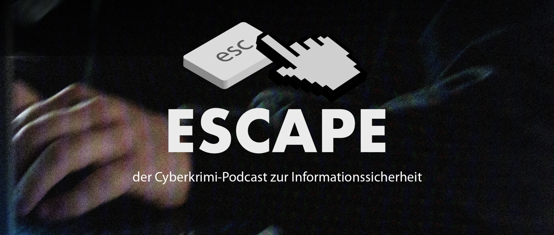 ESCAPE - der Cyberkrimi-Podcast zur Informationssicherheit