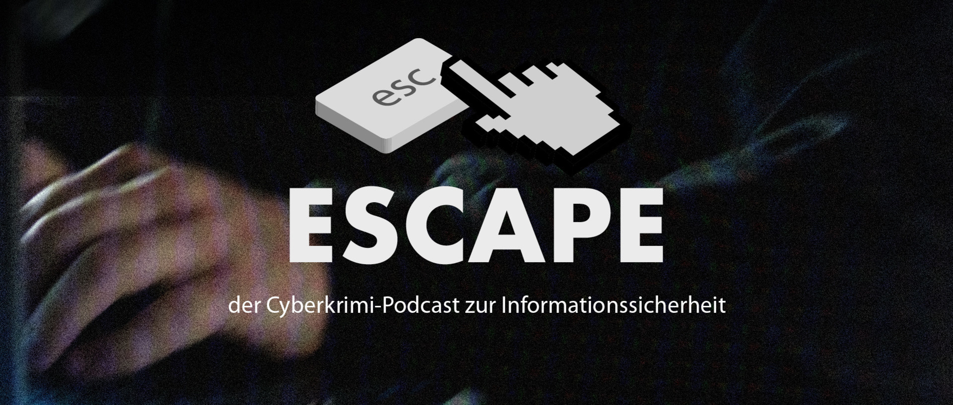 ESCAPE – der Cyberkrimi-Podcast zur Informationssicherheit